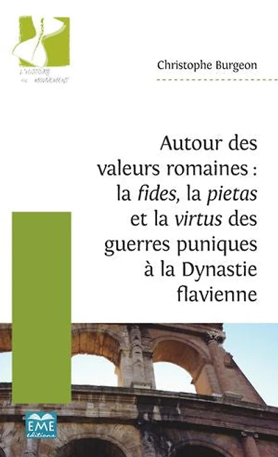 Autour des valeurs romaines : la fides, la pietas et la virtus des guerres puniques à la Dynastie flavienne