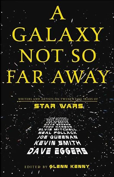 A Galaxy Not So Far Away: Writers and Artists on Twenty-Five Years of Star Wars