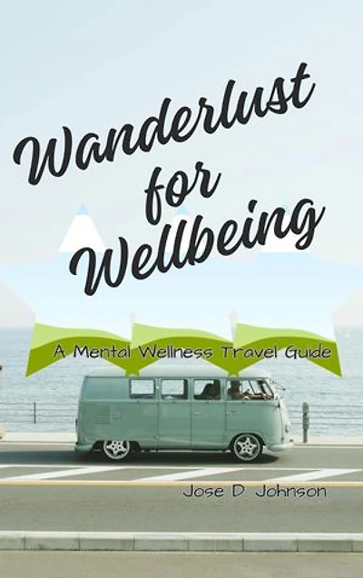 WANDERLUST FOR WELLBEING: A Mental Wellness Travel Guide