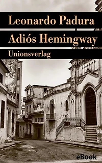Adiós Hemingway: Mario Conde ermittelt in Havanna. Kriminalroman