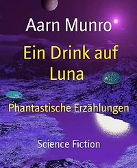 Ein Drink auf Luna: Phantastische Erzählungen