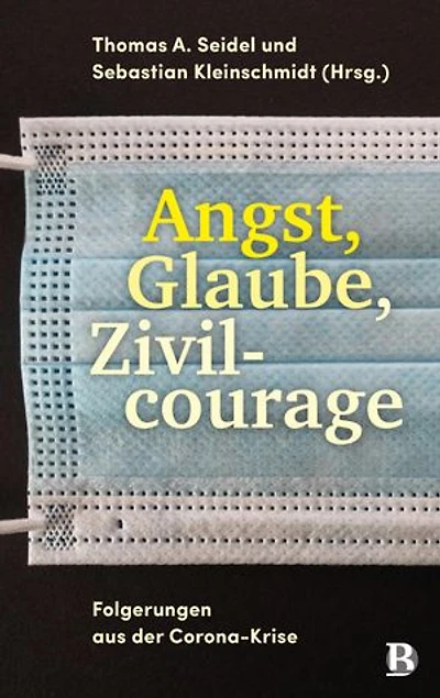 Angst, Glaube, Zivilcourage: Folgerungen aus der Corona-Krise