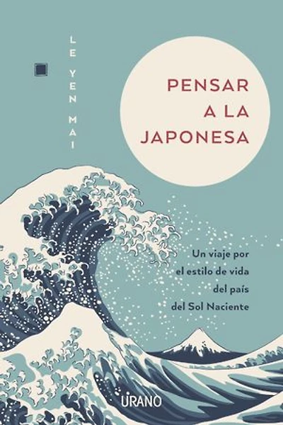 Pensar a la japonesa: Un viaje por el estilo de vida del país del sol naciente