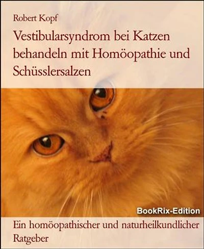 Vestibularsyndrom bei Katzen behandeln mit Homöopathie und Schüsslersalzen: Ein homöopathischer und naturheilkundlicher Ratgeber