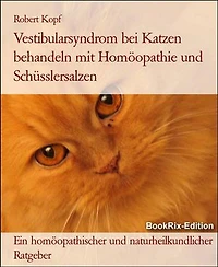Vestibularsyndrom bei Katzen behandeln mit Homöopathie und Schüsslersalzen: Ein homöopathischer und naturheilkundlicher Ratgeber