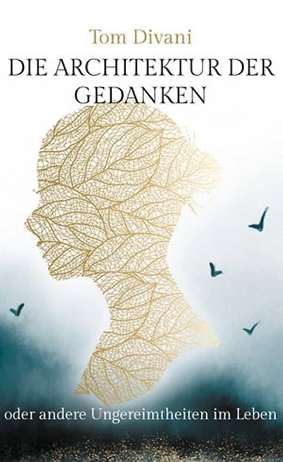 Die Architektur der Gedanken: oder andere Ungereimtheiten im Leben