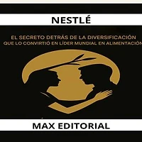 Nestlé: El secreto detrás de la diversificación que la convirtió en líder mundial en alimentación
