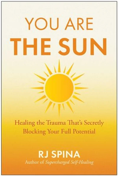 You Are the Sun: Healing the Trauma That's Secretly Blocking Your Full Potential