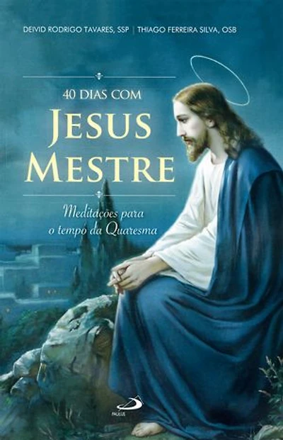 40 dias com Jesus Mestre: Meditações para o Tempo da Quaresma