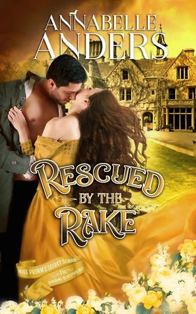 Rescued By The Rake: Miss Primm's Secret School For Budding Bluestockings, #4