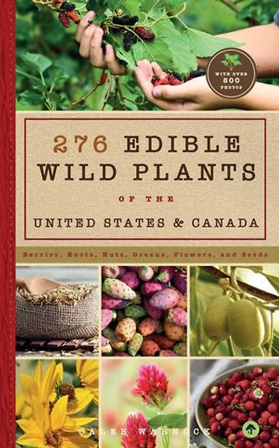 276 Edible Wild Plants of the United States and Canada: Berries, Roots, Nuts, Greens, Flowers, Seeds All or Majority US Canada