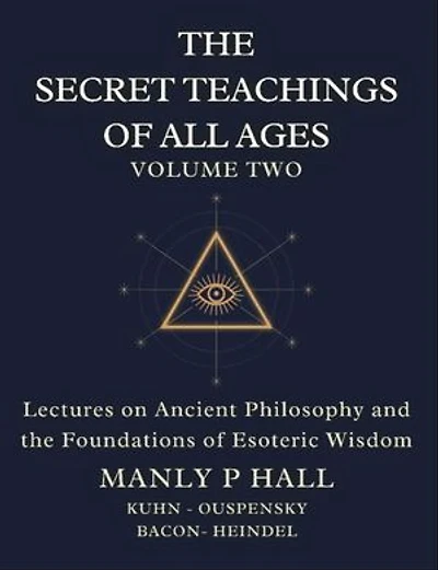 The Secret Teachings of All Ages Volume 2: Lectures on Ancient Philosophy and the Foundations of Esoteric Wisdom