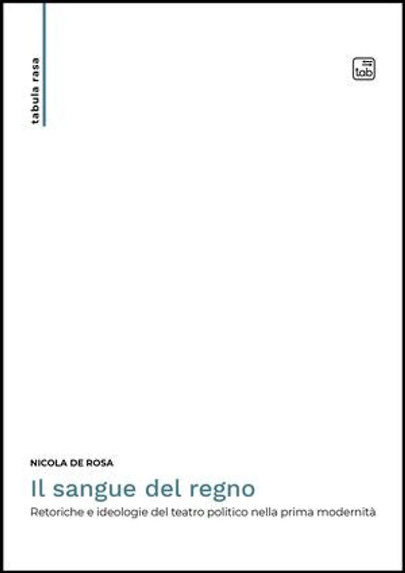 Il sangue del regno: Retoriche e ideologie del teatro politico nella prima modernità