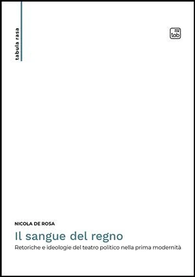 Il sangue del regno: Retoriche e ideologie del teatro politico nella prima modernità