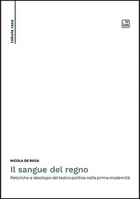 Il sangue del regno: Retoriche e ideologie del teatro politico nella prima modernità