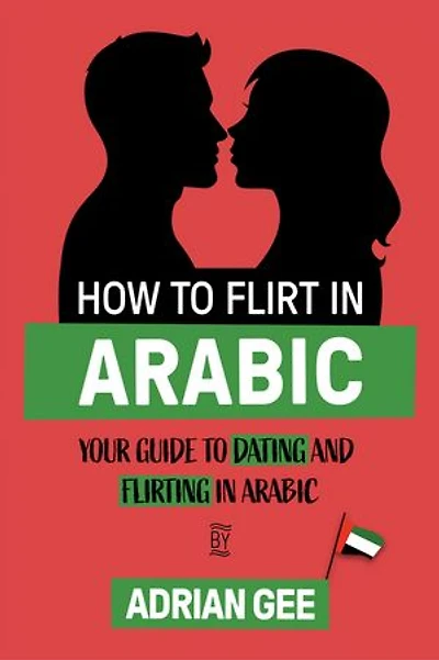 How to Flirt in Arabic: Your Guide to Dating and Flirting in Arabic