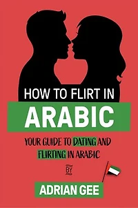 How to Flirt in Arabic: Your Guide to Dating and Flirting in Arabic