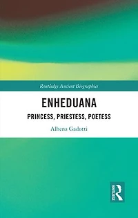 Enheduana: Princess, Priestess, Poetess