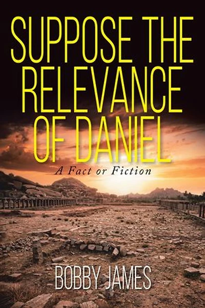 Suppose The Relevance Of Daniel: A Fact or Fiction