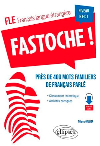 FLE. Fastoche ! près de 400 mots familiers de français parlé (français langue étrangère): avec activités corrigées et fichiers audio B1-C1