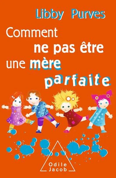 Comment ne pas être une mère parfaite ou L'art de se débrouiller pour avoir la paix