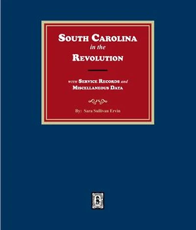 South Carolinians in the Revolution with Service Records and Miscellaneous Data