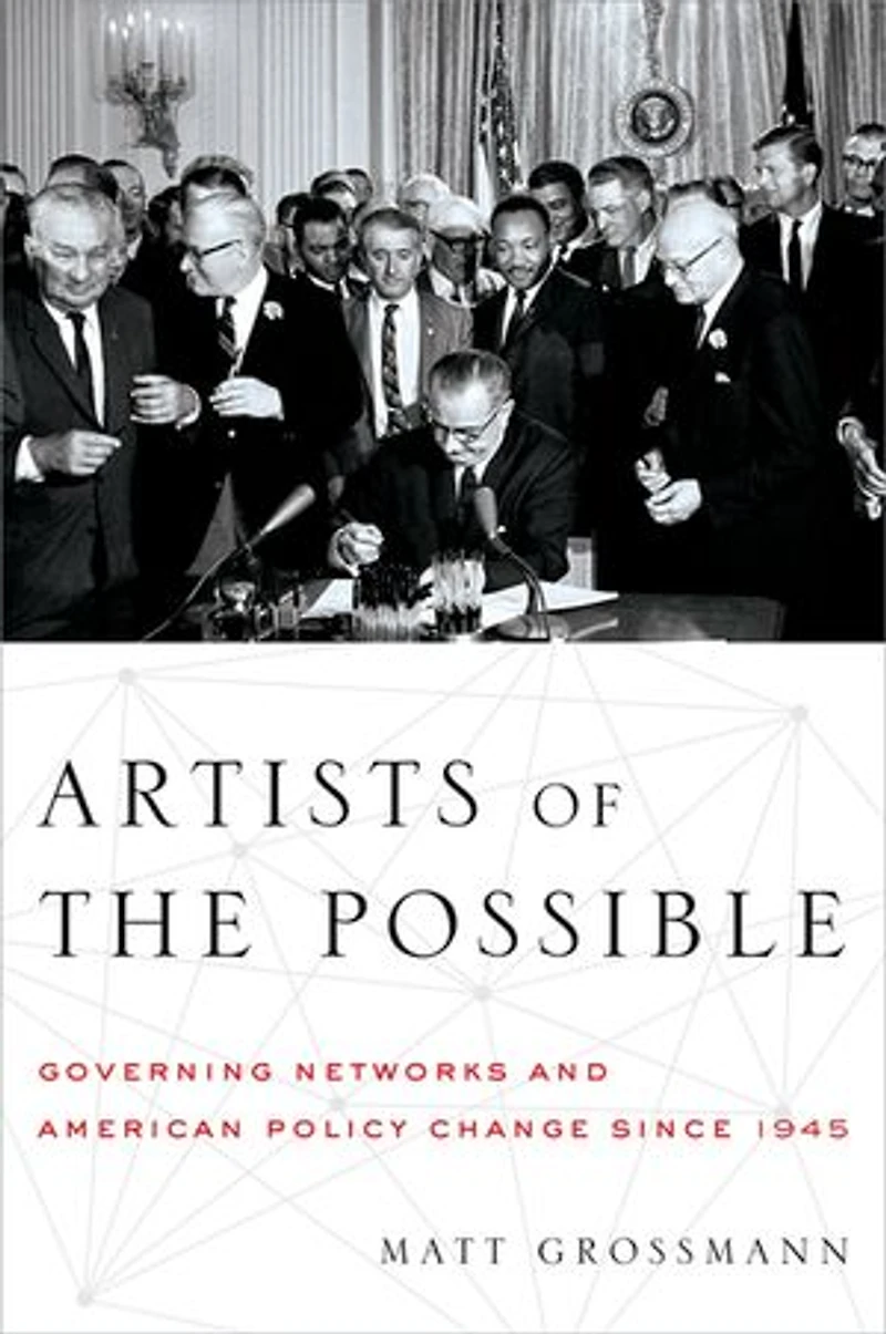 Artists of the Possible: Governing Networks and American Policy Change since 1945