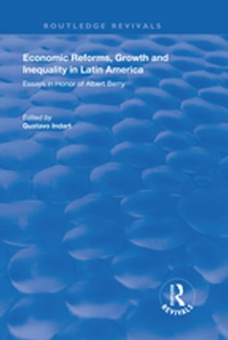 Economic Reforms, Growth and Inequality Latin America: Essays Honor of Albert Berry