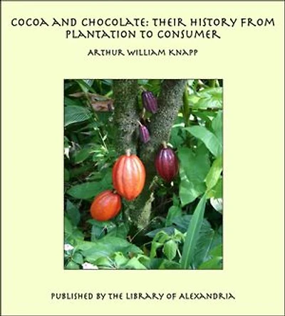 Cocoa and Chocolate: Their History from Plantation to Consumer