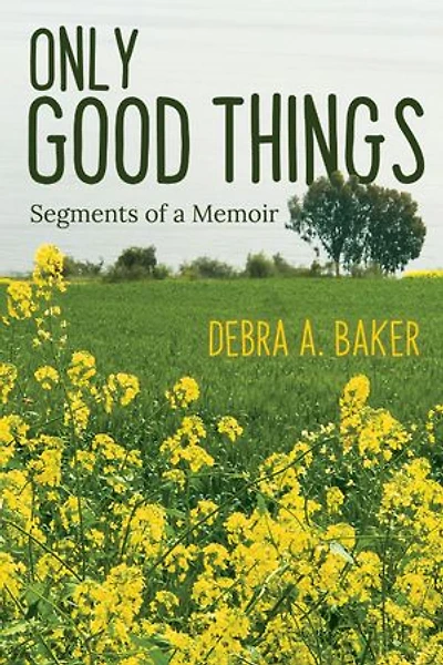 Only Good Things: Segments of a Memoir