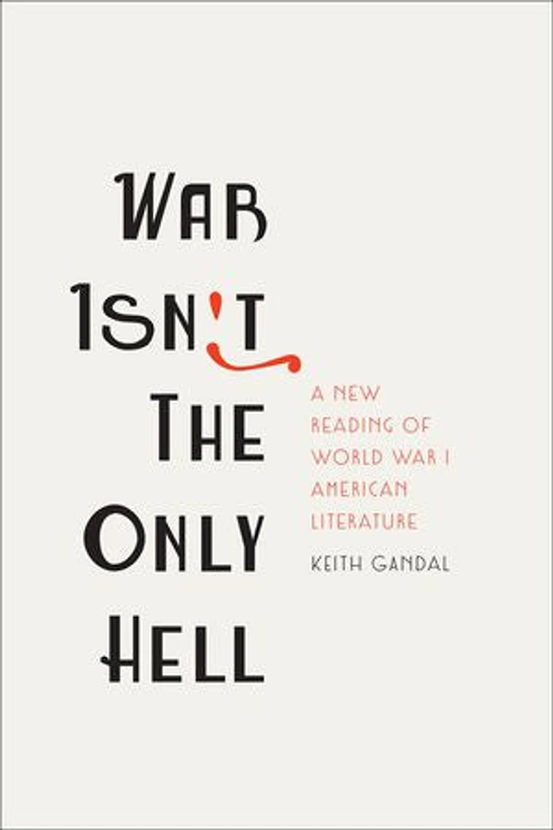 War Isn't the Only Hell: A New Reading of World I American Literature