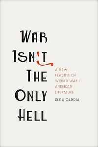 War Isn't the Only Hell: A New Reading of World I American Literature