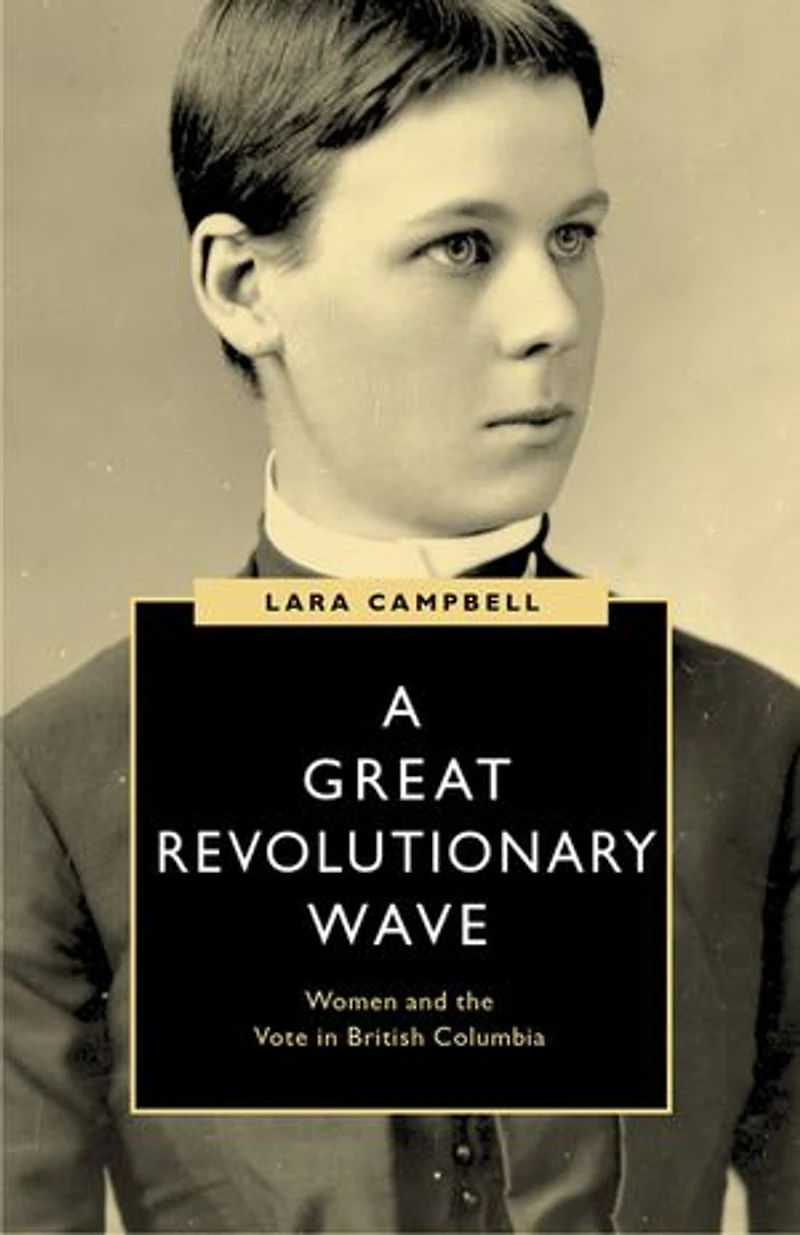 A Great Revolutionary Wave: Women and the Vote British Columbia