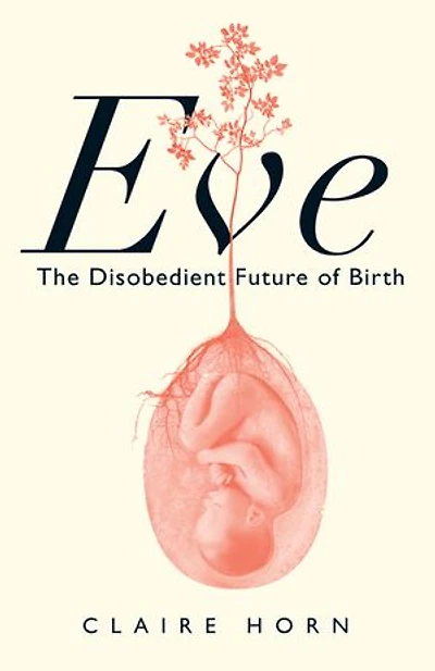 Eve: The Disobedient Future of Birth