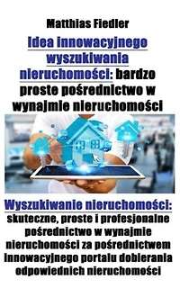 Idea innowacyjnego wyszukiwania nieruchomości: bardzo proste pośrednictwo w wynajmie nieruchomości