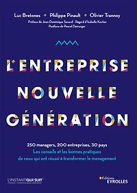 L'entreprise nouvelle génération: 250 managers, 200 entreprises, 30 pays. Les conseils et les bonnes pratiques de ceux qui ont réussi à transformer le management