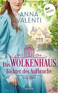 Das Wolkenhaus - Töchter des Aufbruchs: Roman | Zwei Herzen, die zusammengehören, über alle Standesgrenzen hinweg. Ein gemeinsames Ziel: Unabhängigkeit!
