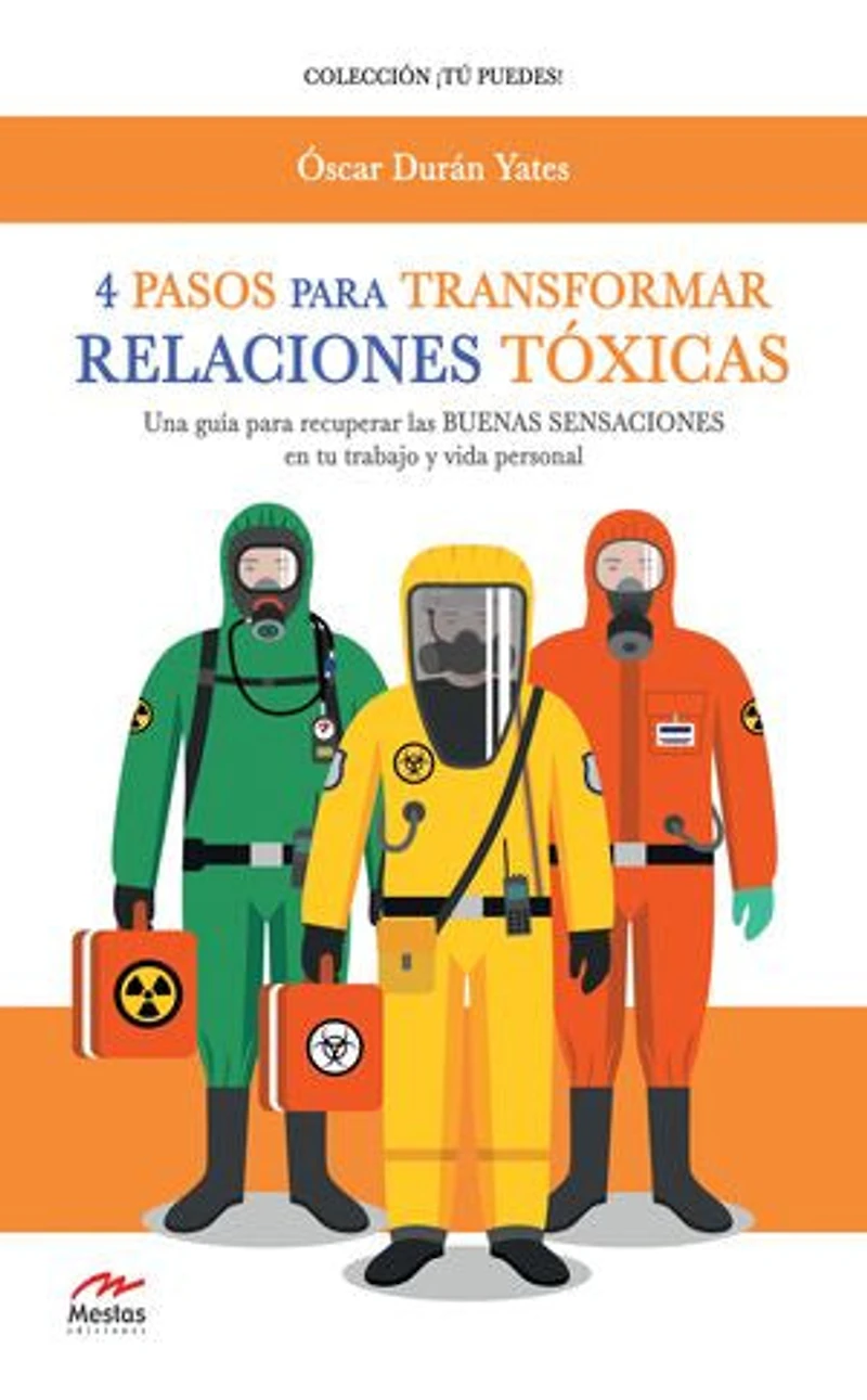 4 Pasos para transformar Relaciones Tóxicas: Cómo recuperar las buenas sensaciones en tu trabajo y vida personal.