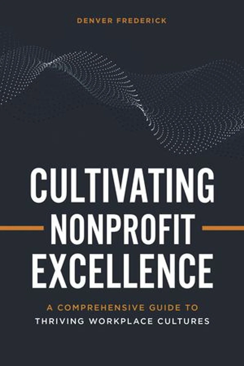 Cultivating Nonprofit Excellence: A Comprehensive Guide to Thriving Workplace Cultures