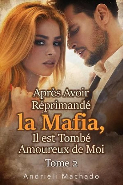 Après Avoir Réprimandé la Mafia, Il est Tombé Amoureux de Moi Tome 2: Après Avoir Réprimandé la Mafia, Il est Tombé Amoureux de Moi, #2