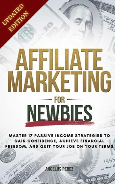 Affiliate Marketing Guide For Newbies: Earn passive income, discover proven strategies, master niche selection, and enhance your expertise