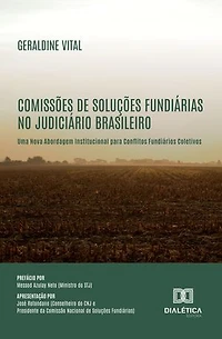 Comissões de Soluções Fundiárias no Judiciário Brasileiro: Uma Nova Abordagem Institucional para Conflitos Fundiários Coletivos