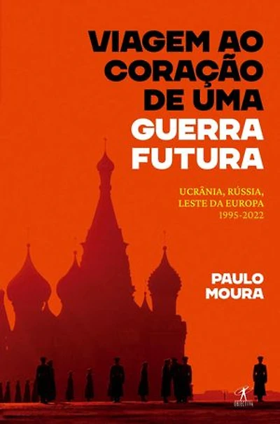 Viagem ao coração de uma guerra futura: Ucrânia, Rússia, leste da Europa, 1995-2022