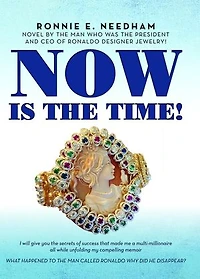 Now is the Time!: Novel by the man who was the President and CEO of Ronaldo Designer Jewelry!