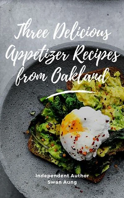 Three Delicious Appetizer Recipes from Oakland: Independent Author