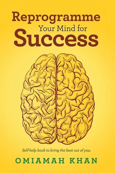 Reprogramme Your Mind for Success: Self-Help Book to Bring the Best out of You.