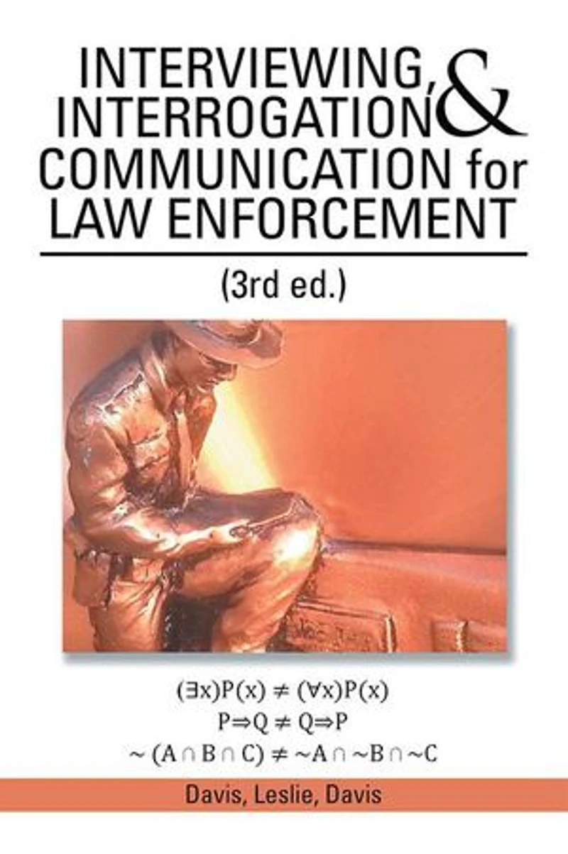 INTERVIEWING, INTERROGATION & COMMUNICATION for LAW ENFORCEMENT: (3rd Ed.)