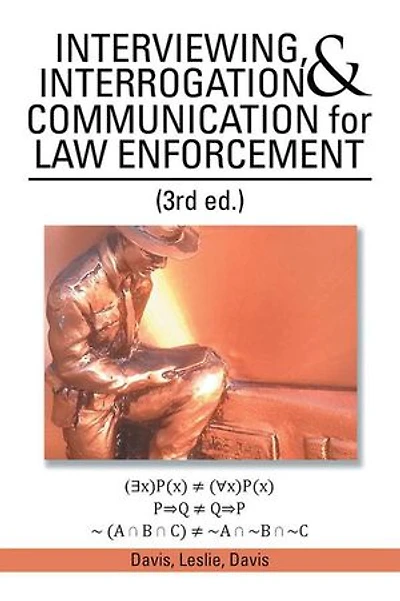 INTERVIEWING, INTERROGATION & COMMUNICATION for LAW ENFORCEMENT: (3rd Ed.)