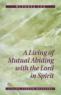 A Living of Mutual Abiding with the Lord in Spirit