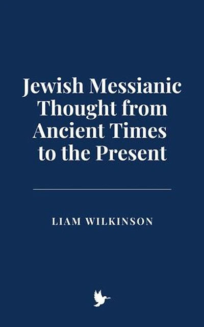 Jewish Messianic Thought from Ancient Times to the Present